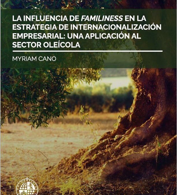 LA INFLUENCIA DEL FAMILINESS EN LA ESTRATEGIA DE INTERNACIONALIZACIÓN EMPRESARIAL: UNA APLICACIÓN AL SECTOR OLEÍCOLA