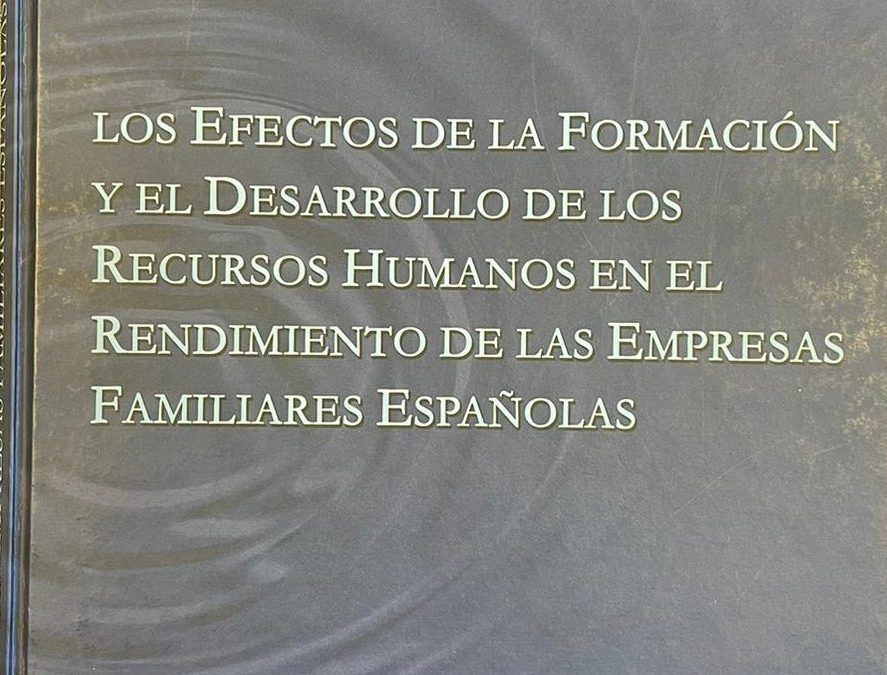 LOS EFECTOS DE LA FORMACIÓN Y EL DESARROLLO DE LOS RECURSOS HUMANOS EN EL RENDIMIENTO DE LAS EMPRESAS FAMILIARES ESPAÑOLAS