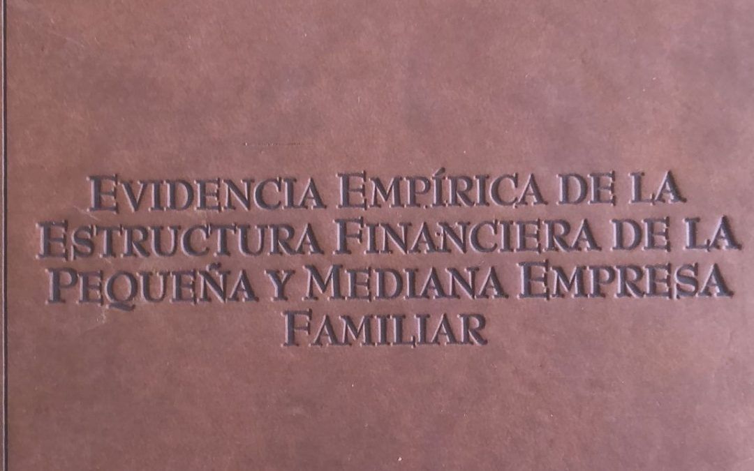 EVIDENCIA EMPIRICA DE LA ESTRUCTURA FINANCIERA DE LA PEQUEÑA Y MEDIANA EMPRESA FAMILIAR